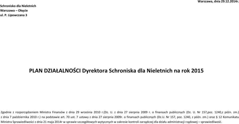 z dnia 27 sierpnia 2009 r. o finansach publicznych (Dz. U. Nr 157,poz. 1240,z późn. zm.) z dnia 7 października 2010 r.) na podstawie art. 70 ust.