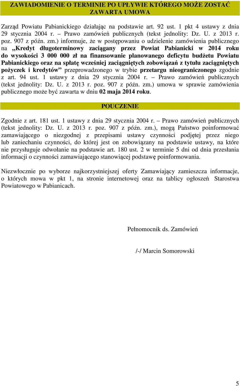 ) informuje, że w postępowaniu o udzielenie zamówienia publicznego na Kredyt długoterminowy zaciągany przez Powiat Pabianicki w 2014 roku do wysokości 3 000 000 zł na finansowanie planowanego