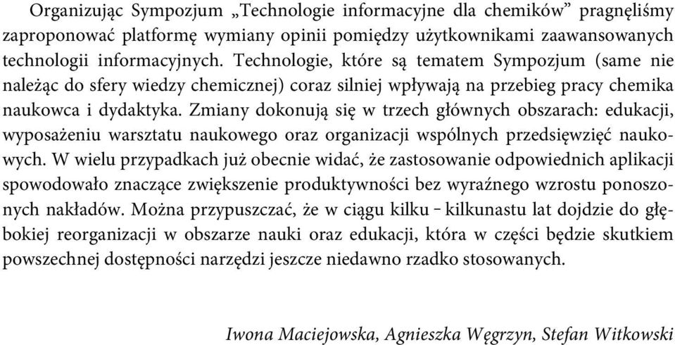 Zmiany dokonują się w trzech głównych obszarach: edukacji, wyposażeniu warsztatu naukowego oraz organizacji wspólnych przedsięwzięć naukowych.