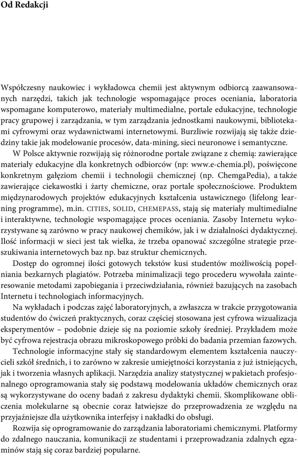 Burzliwie rozwijają się także dziedziny takie jak modelowanie procesów, data-mining, sieci neuronowe i semantyczne.