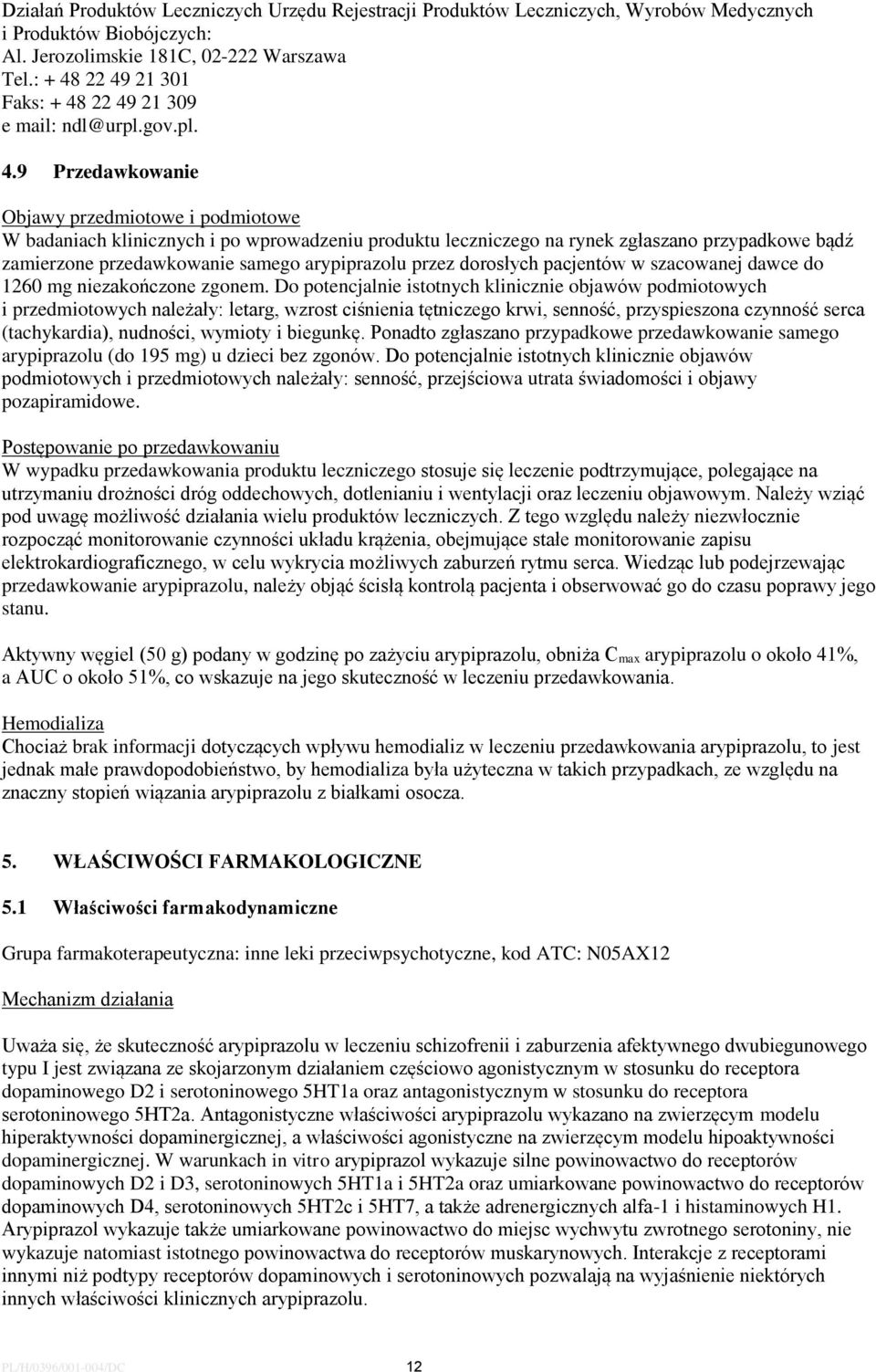 22 49 21 301 Faks 22 49 21 309 e mail: ndl@urpl.gov.pl. 4.9 Przedawkowanie Objawy przedmiotowe i podmiotowe W badaniach klinicznych i po wprowadzeniu produktu leczniczego na rynek zgłaszano