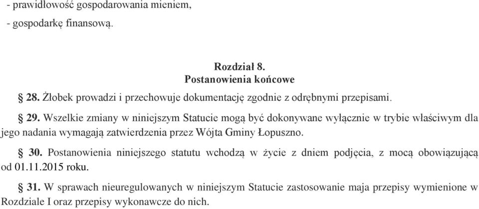 Wszelkie zmiany w niniejszym Statucie mogą być dokonywane wyłącznie w trybie właściwym dla jego nadania wymagają zatwierdzenia przez Wójta Gminy