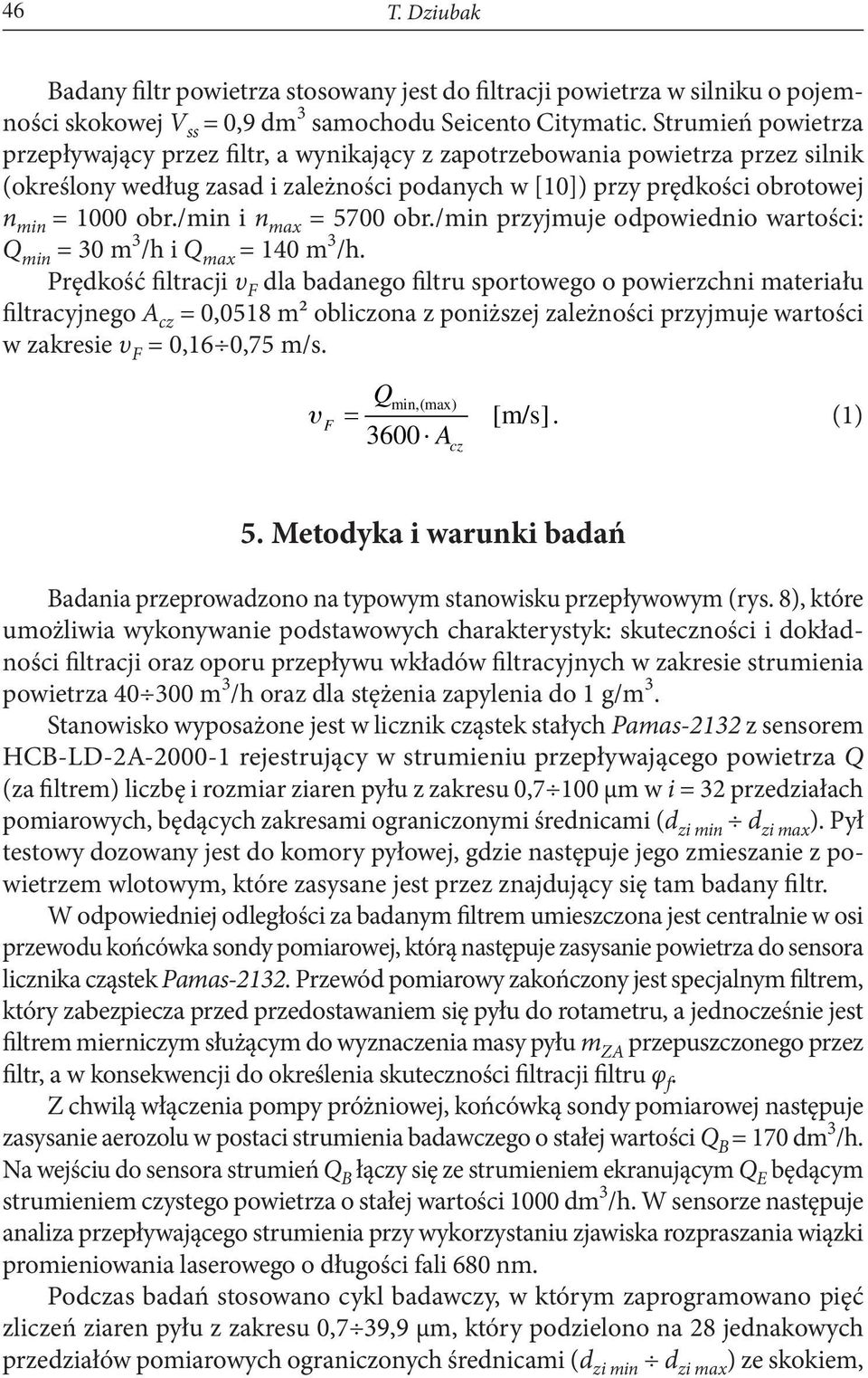 /min i n max = 5700 obr./min przyjmuje odpowiednio wartości: Q min = 30 m 3 /h i Q max = 140 m 3 /h.