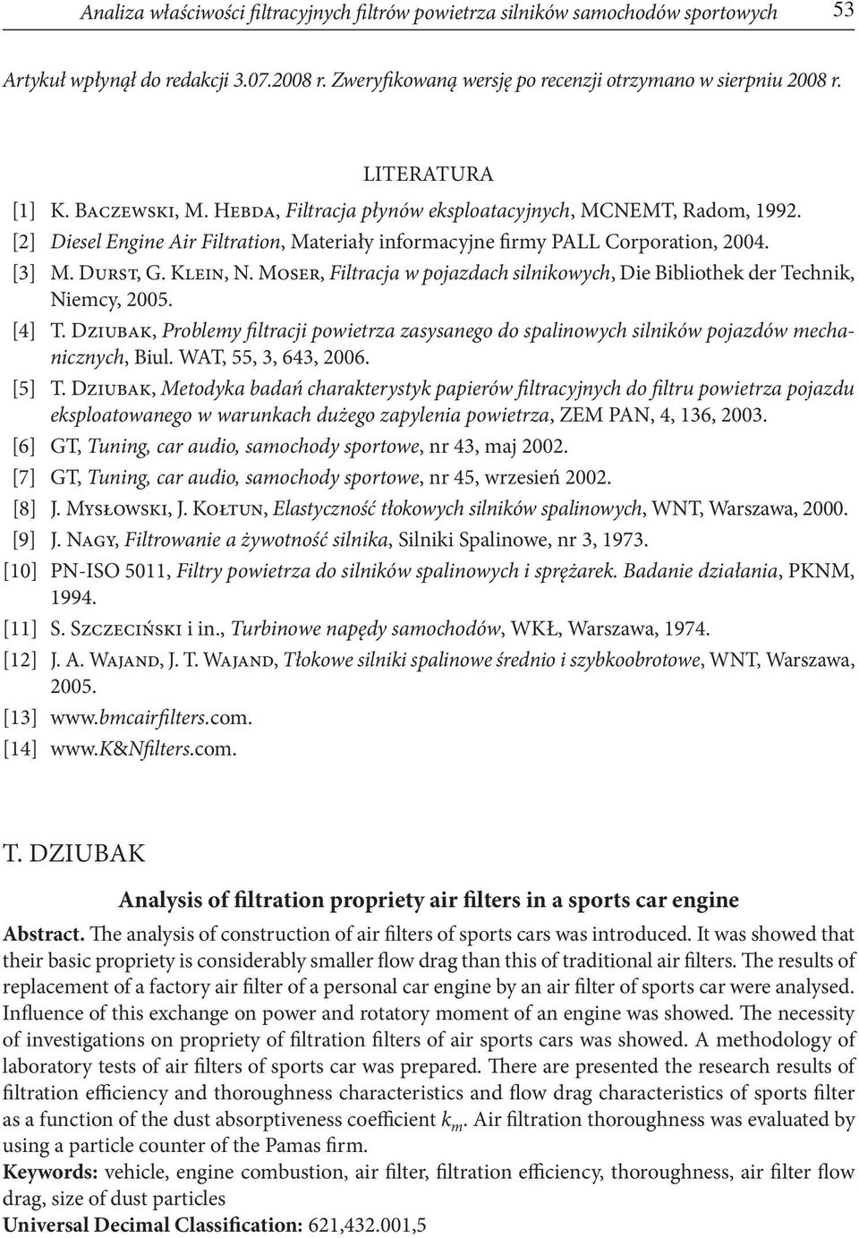 Klein, N. Moser, Filtracja w pojazdach silnikowych, Die Bibliothek der Technik, Niemcy, 2005. [4] T.