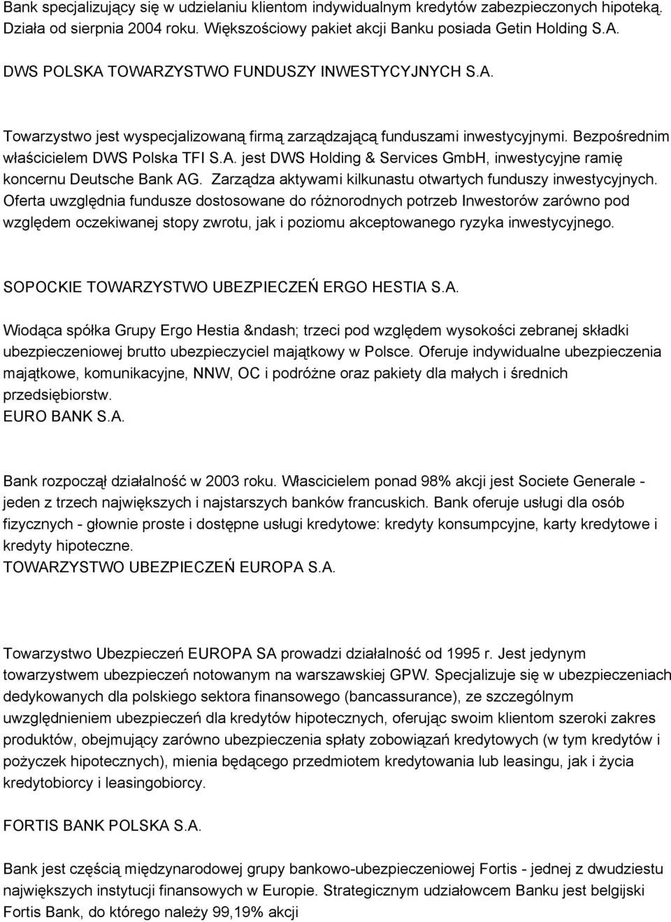 Zarządza aktywami kilkunastu otwartych funduszy inwestycyjnych.