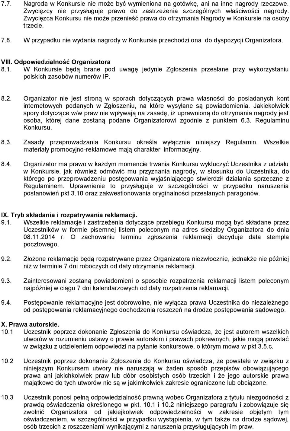 Odpowiedzialność Organizatora 8.1. W Konkursie będą brane pod uwagę jedynie Zgłoszenia przesłane przy wykorzystaniu polskich zasobów numerów IP. 8.2.