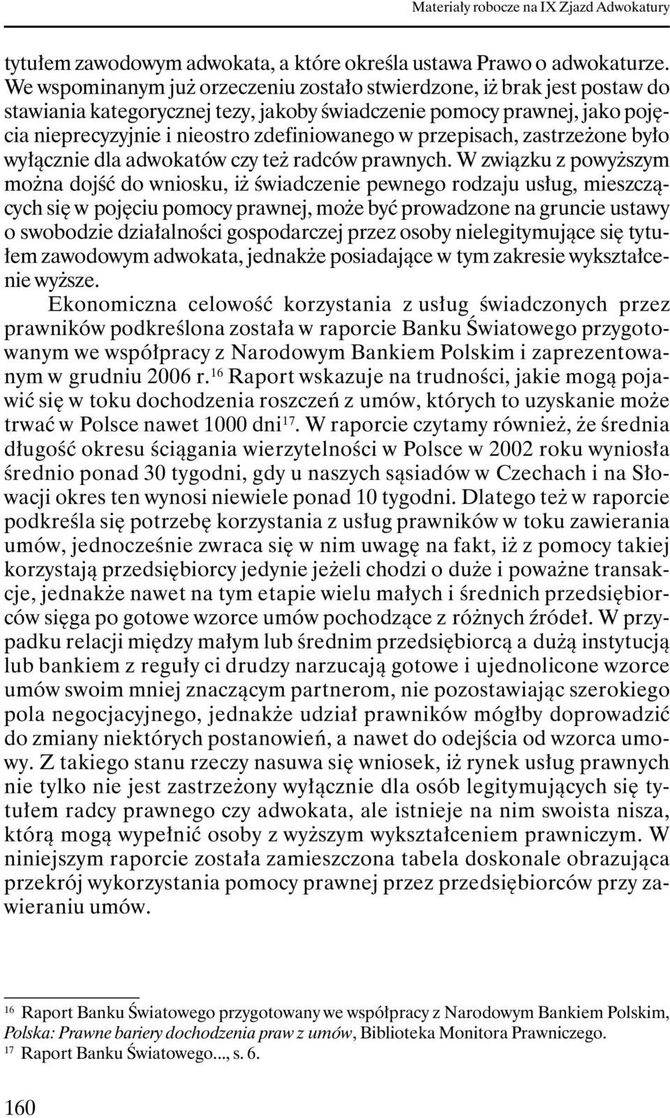 przepisach, zastrzeŝone było wyłącznie dla adwokatów czy teŝ radców prawnych.
