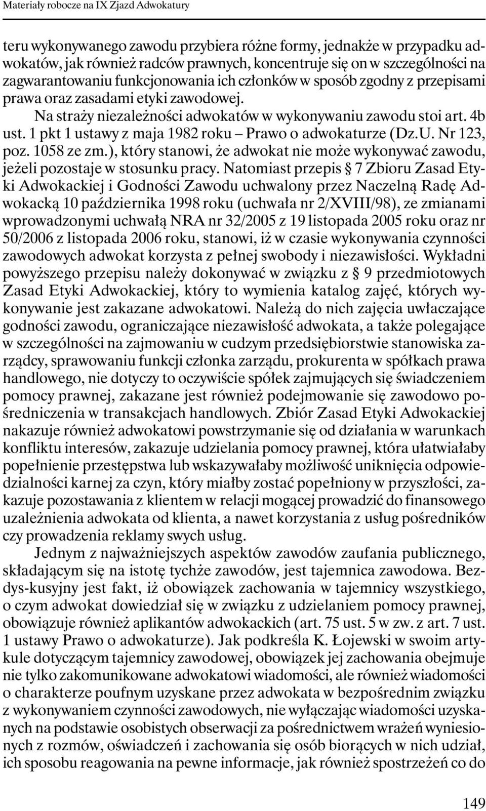 Nr 123, poz. 1058 ze zm.), który stanowi, Ŝe adwokat nie moŝe wykonywać zawodu, jeŝeli pozostaje w stosunku pracy.
