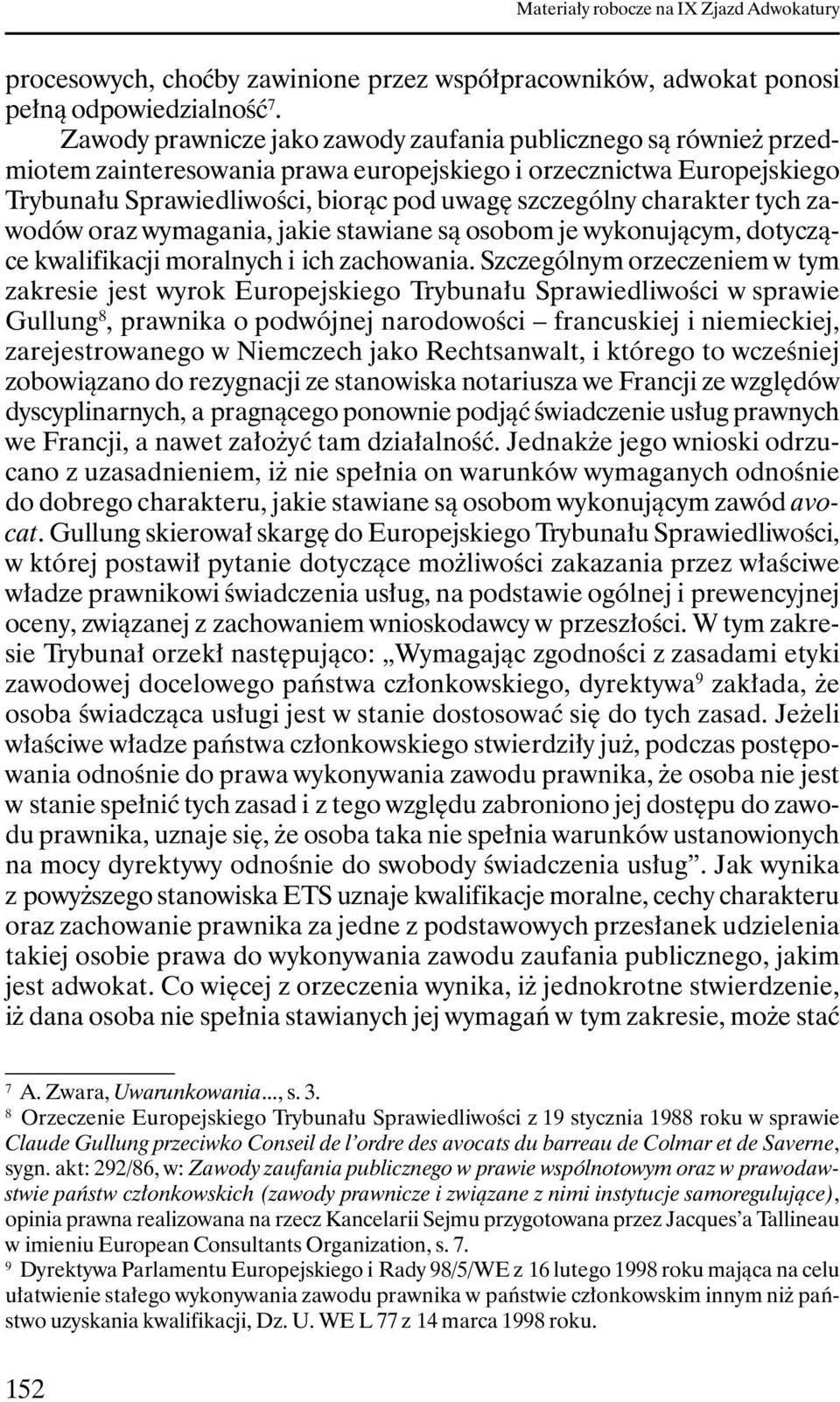 charakter tych zawodów oraz wymagania, jakie stawiane są osobom je wykonującym, dotyczące kwalifikacji moralnych i ich zachowania.