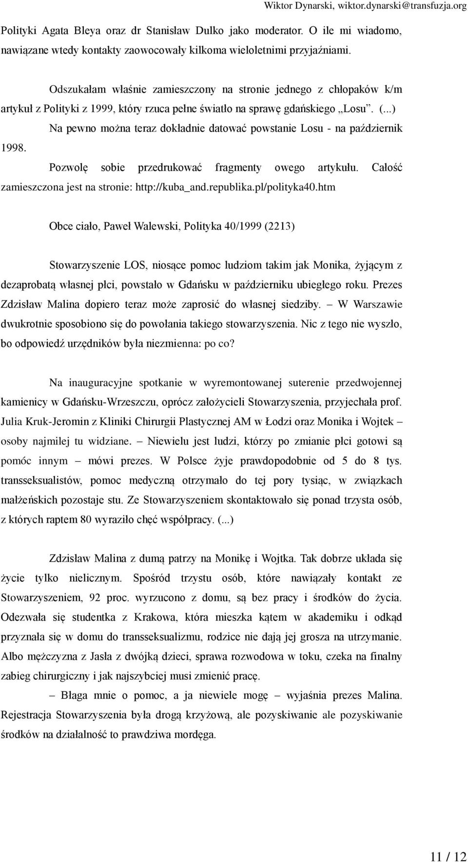 ..) Na pewno można teraz dokładnie datować powstanie Losu - na październik 1998. Pozwolę sobie przedrukować fragmenty owego artykułu. Całość zamieszczona jest na stronie: http://kuba_and.republika.