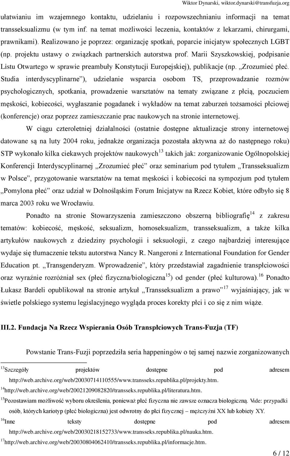 Marii Szyszkowskiej, podpisanie Listu Otwartego w sprawie preambuły Konstytucji Europejskiej), publikacje (np. Zrozumieć płeć.