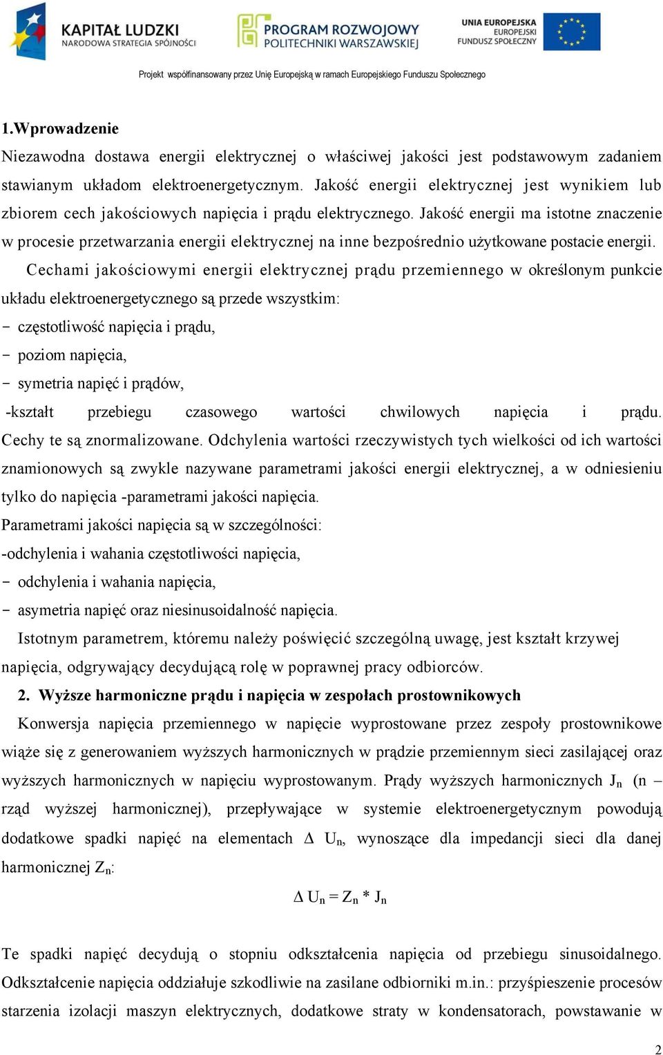 Jakość energii ma istotne znaczenie w procesie przetwarzania energii elektrycznej na inne bezpośrednio użytkowane postacie energii.
