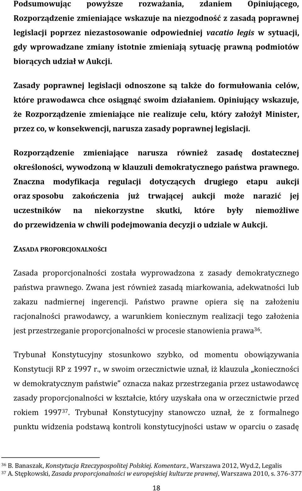 Zasady poprawnej legislacji odnoszone są także do formułowania celów, które prawodawca chce osiągnąć swoim działaniem.