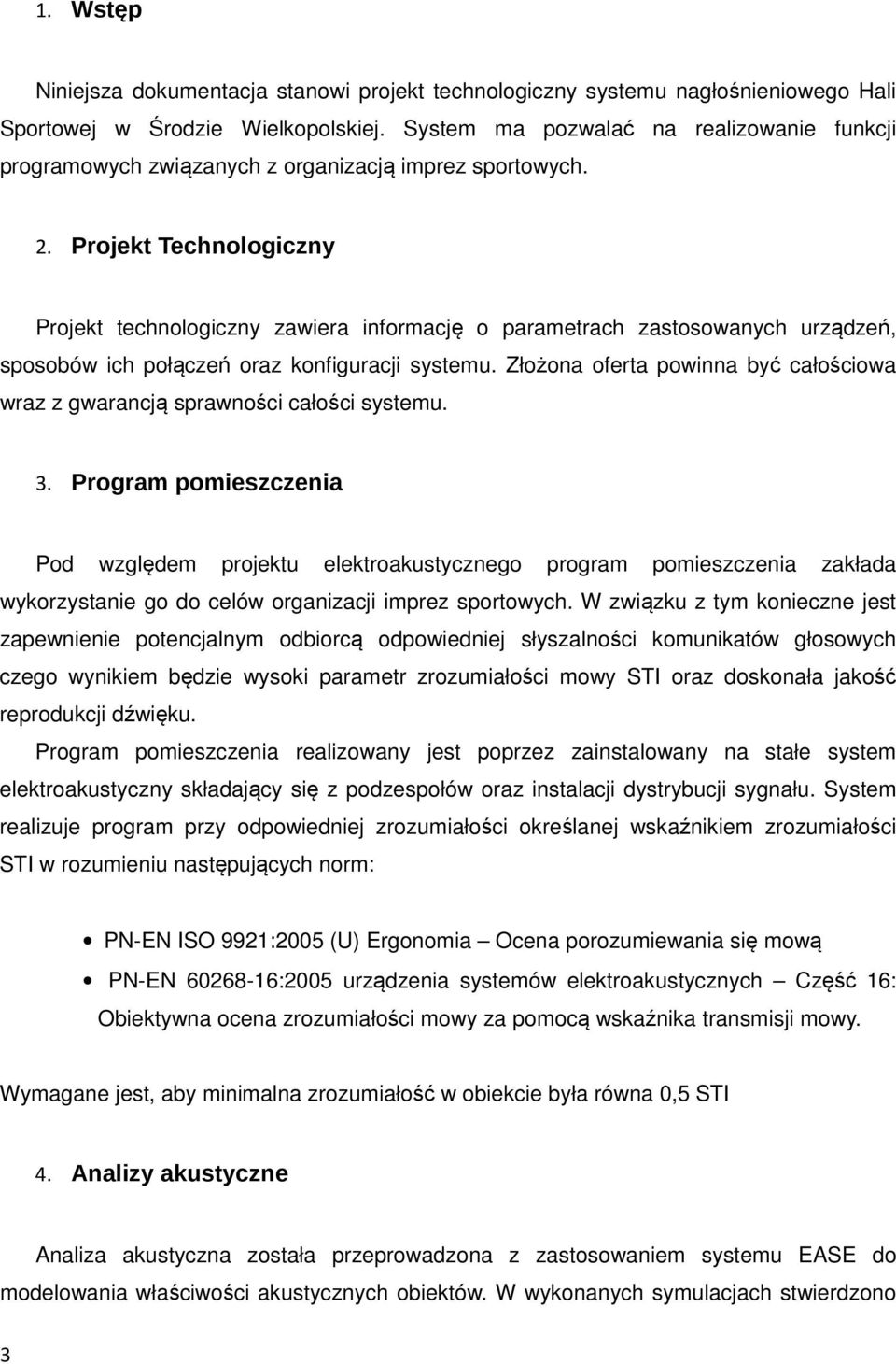 Projekt Technologiczny Projekt technologiczny zawiera informację o parametrach zastosowanych urządzeń, sposobów ich połączeń oraz konfiguracji systemu.