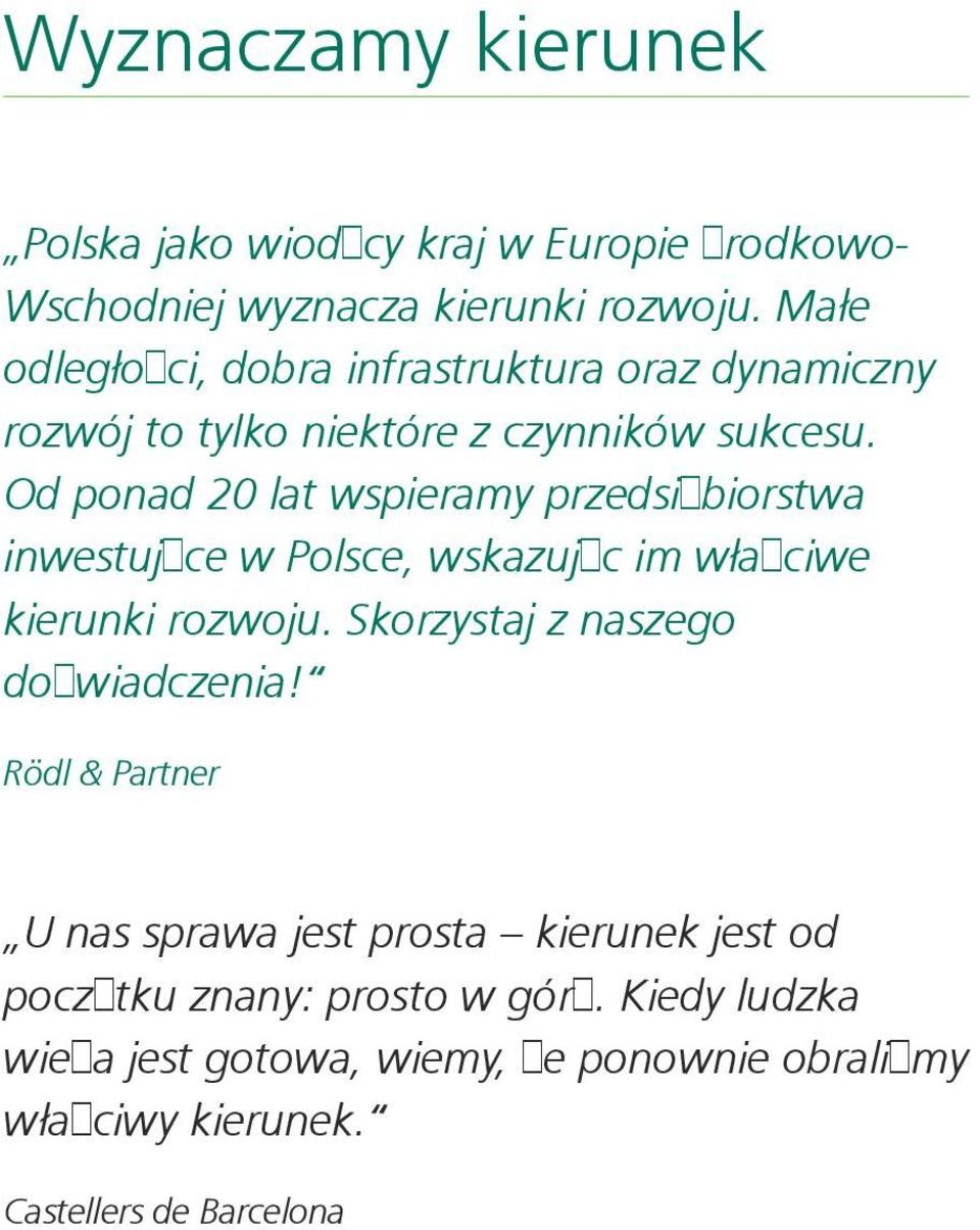 Od ponad 20 lat wspieramy przedsiębiorstwa inwestujące w Polsce, wskazując im właściwe kierunki rozwoju.