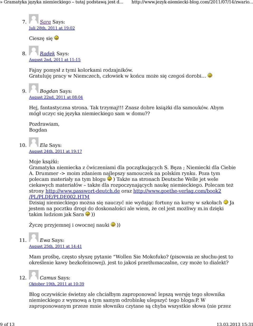 ? Pozdrawiam, Bogdan 10 Ela Says: August 24th, 2011 at 19:17 Moje ksążki: Gramatyka niemiecka z ćwiczeniami dla początkujących S Bęza ; Niemiecki dla Ciebie A Drummer -> moim zdaniem najlepszy