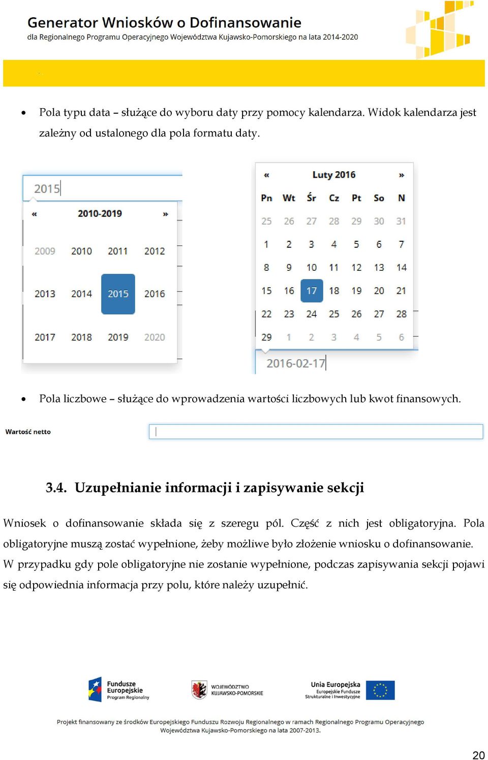 Uzupełnianie informacji i zapisywanie sekcji Wniosek o dofinansowanie składa się z szeregu pól. Część z nich jest obligatoryjna.