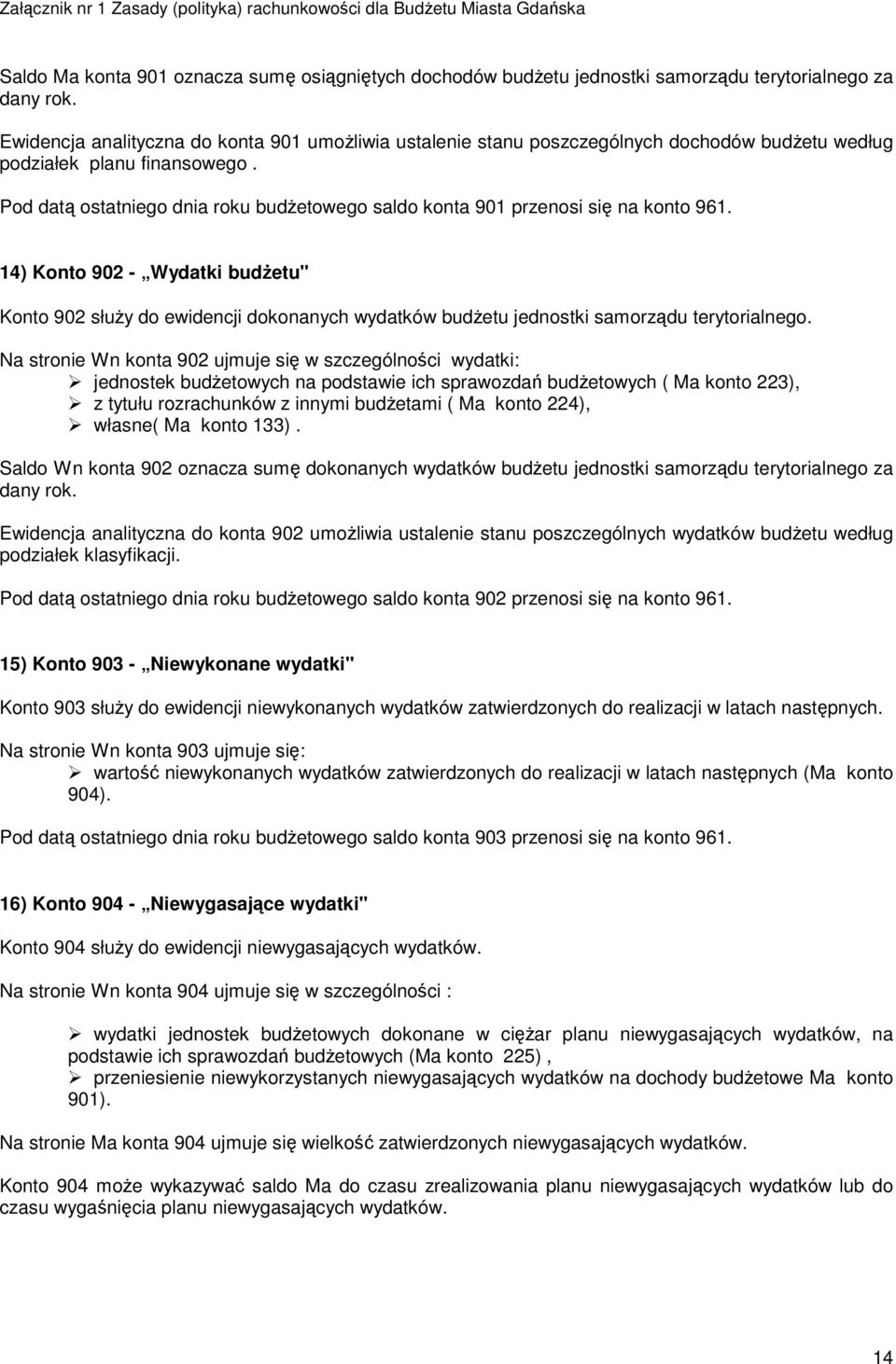 Pod datą ostatniego dnia roku budżetowego saldo konta 901 przenosi się na konto 961.