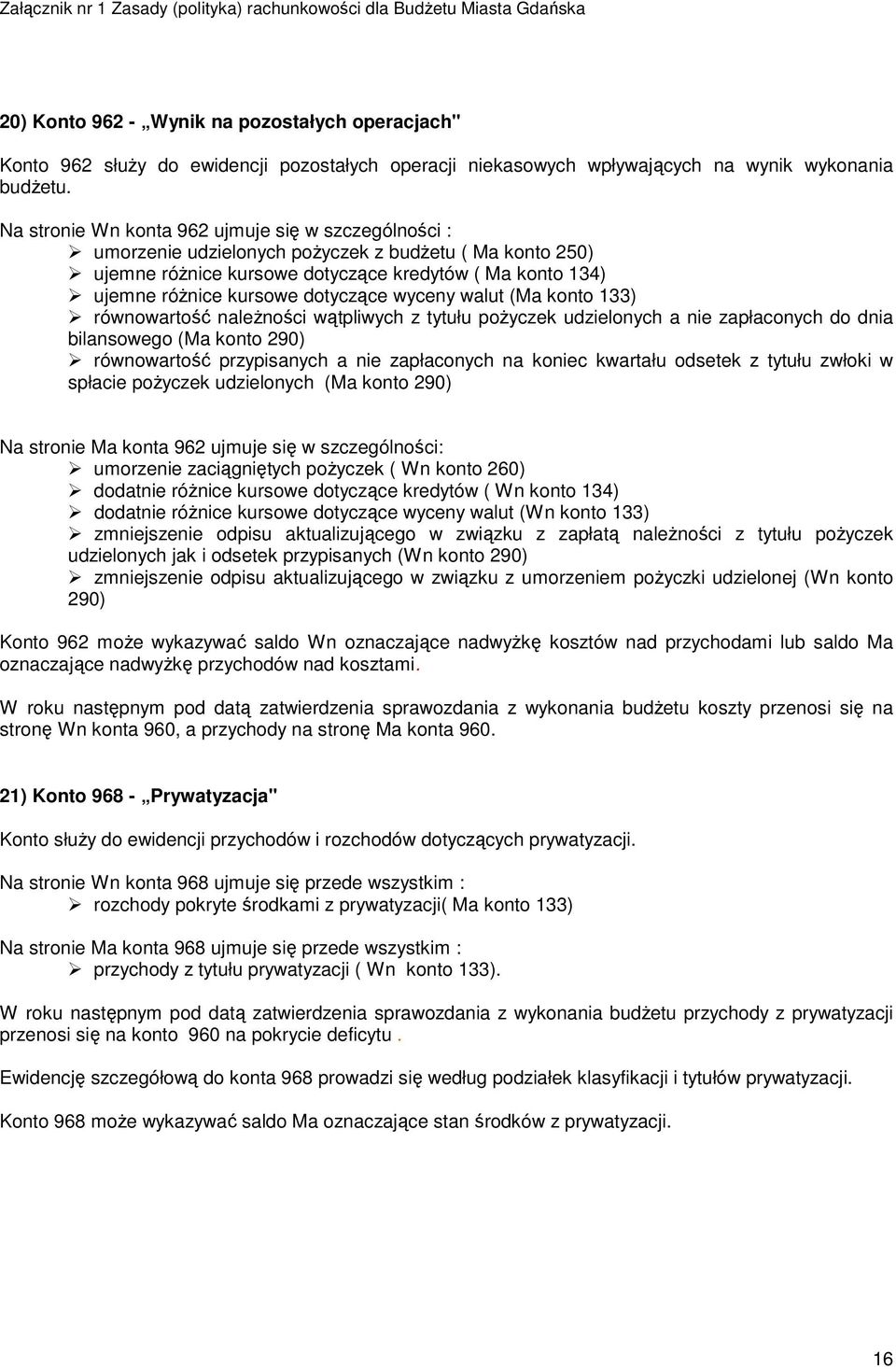 dotyczące wyceny walut (Ma konto 133) równowartość należności wątpliwych z tytułu pożyczek udzielonych a nie zapłaconych do dnia bilansowego (Ma konto 290) równowartość przypisanych a nie zapłaconych