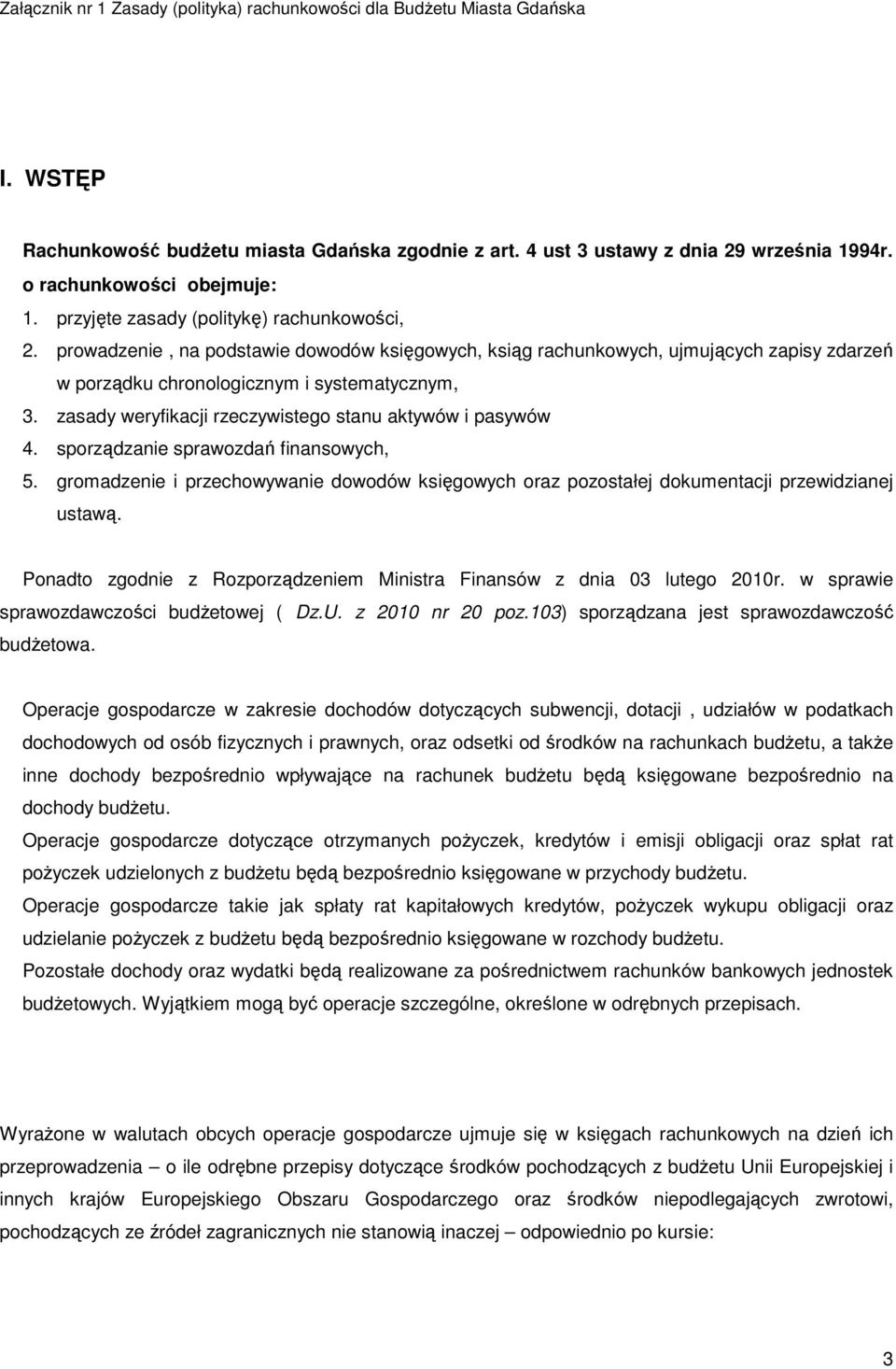 sporządzanie sprawozdań finansowych, 5. gromadzenie i przechowywanie dowodów księgowych oraz pozostałej dokumentacji przewidzianej ustawą.