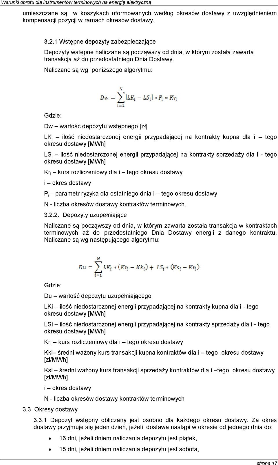 Naliczane są wg poniższego algorytmu: Gdzie: Dw wartość depozytu wstępnego [zł] LK i ilość niedostarczonej energii przypadającej na kontrakty kupna dla i tego okresu dostawy [MWh] LS i ilość