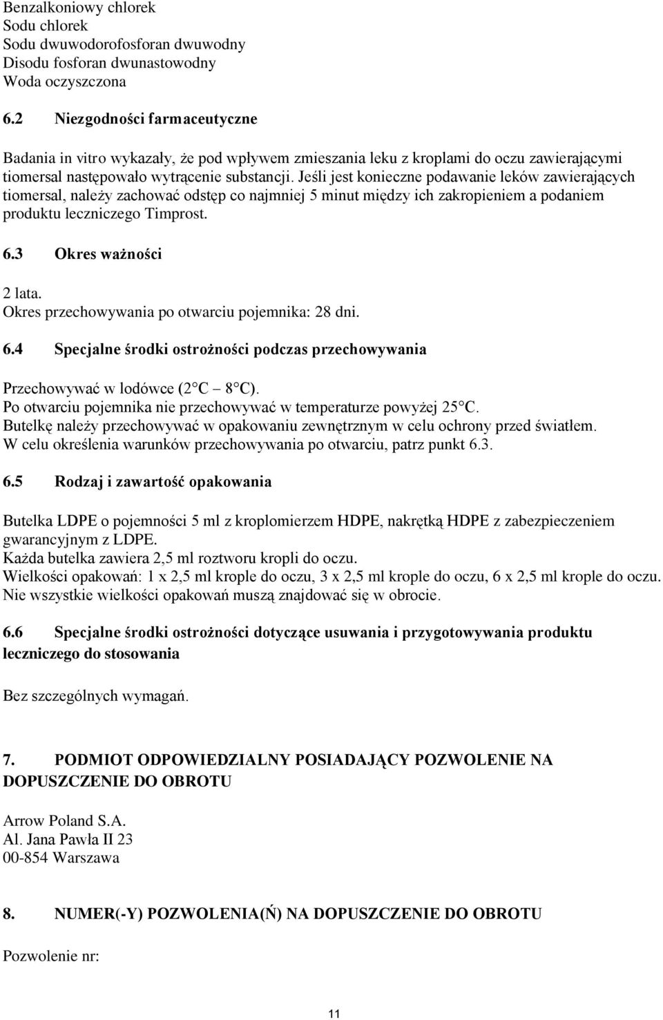 Jeśli jest konieczne podawanie leków zawierających tiomersal, należy zachować odstęp co najmniej 5 minut między ich zakropieniem a podaniem produktu leczniczego Timprost. 6.3 Okres ważności 2 lata.