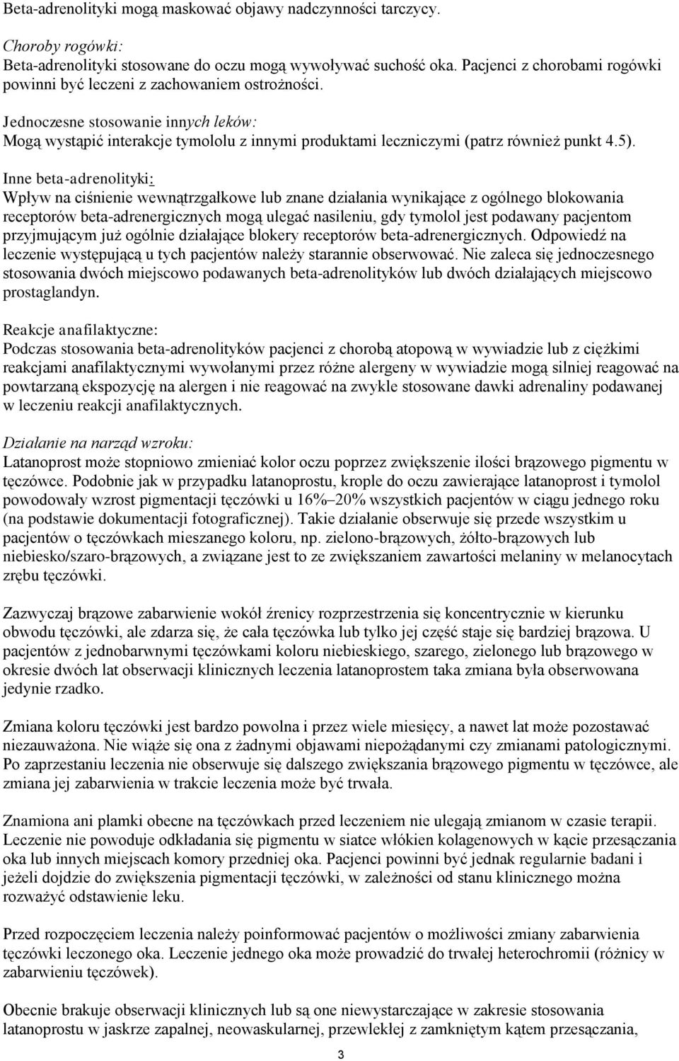 Jednoczesne stosowanie innych leków: Mogą wystąpić interakcje tymololu z innymi produktami leczniczymi (patrz również punkt 4.5).