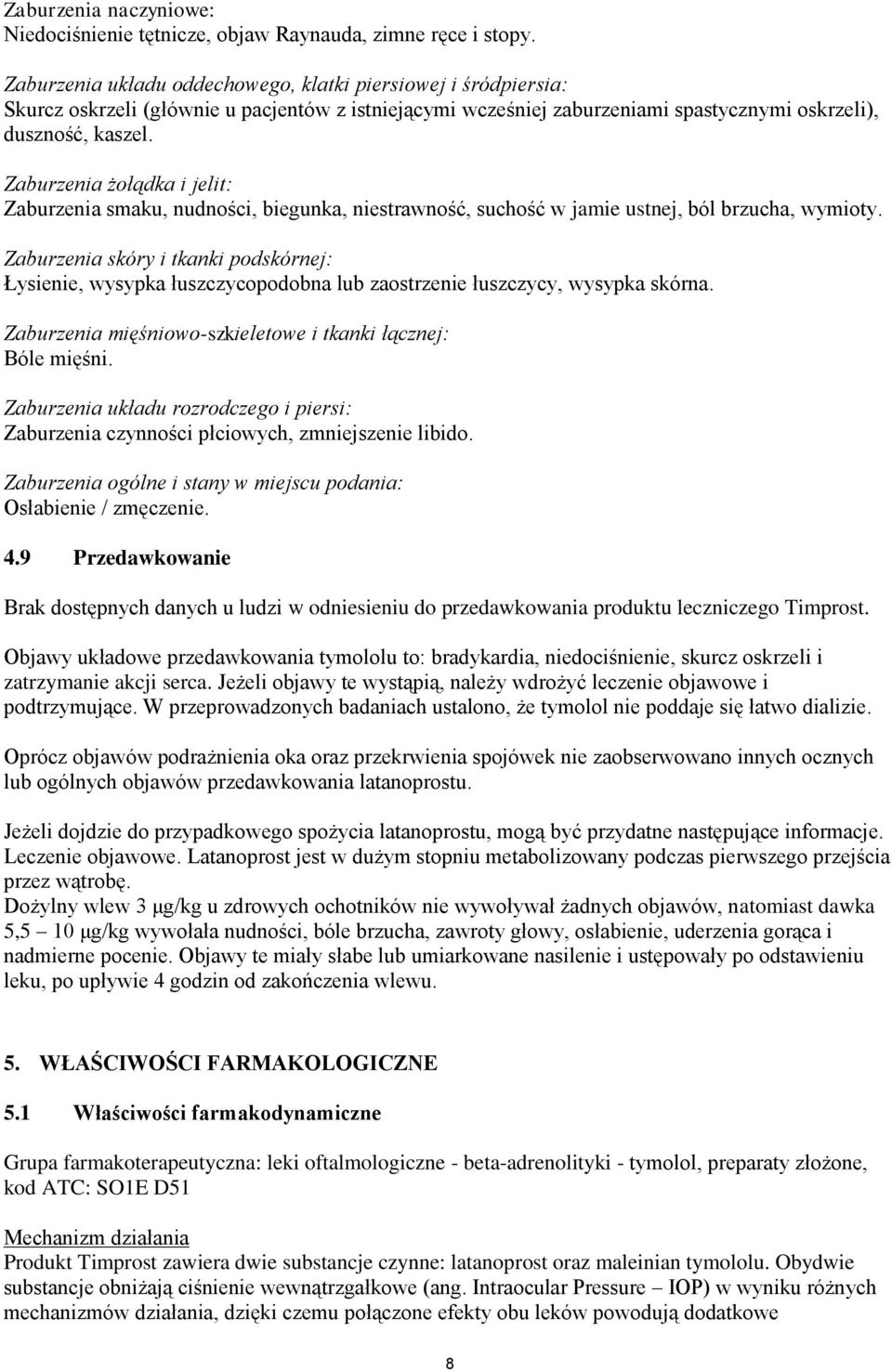 Zaburzenia żołądka i jelit: Zaburzenia smaku, nudności, biegunka, niestrawność, suchość w jamie ustnej, ból brzucha, wymioty.