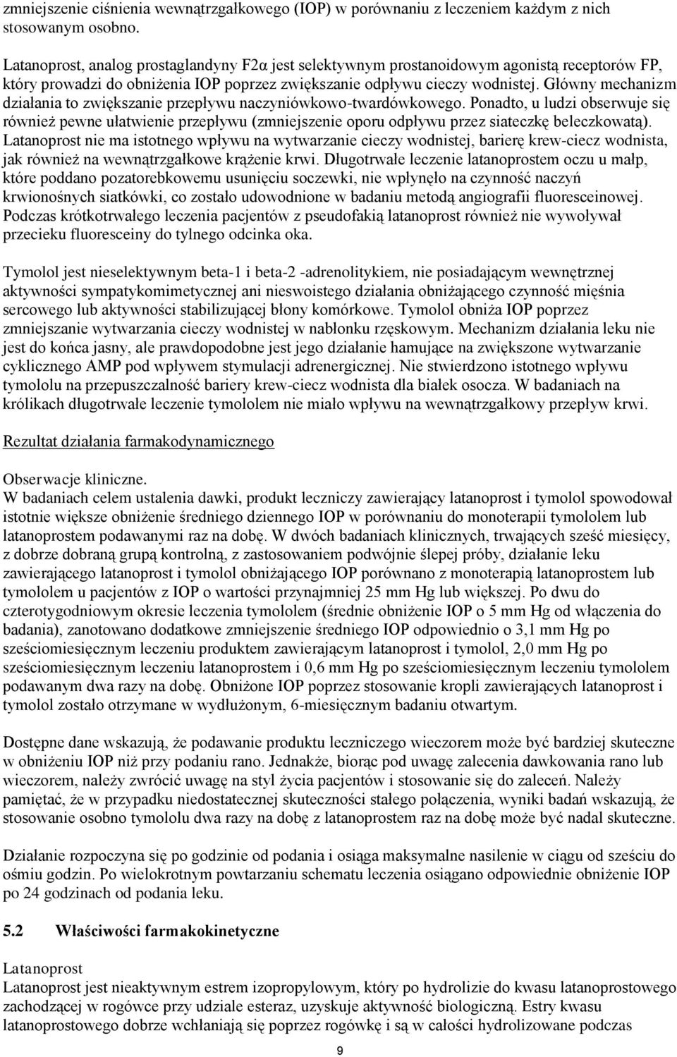 Główny mechanizm działania to zwiększanie przepływu naczyniówkowo-twardówkowego.