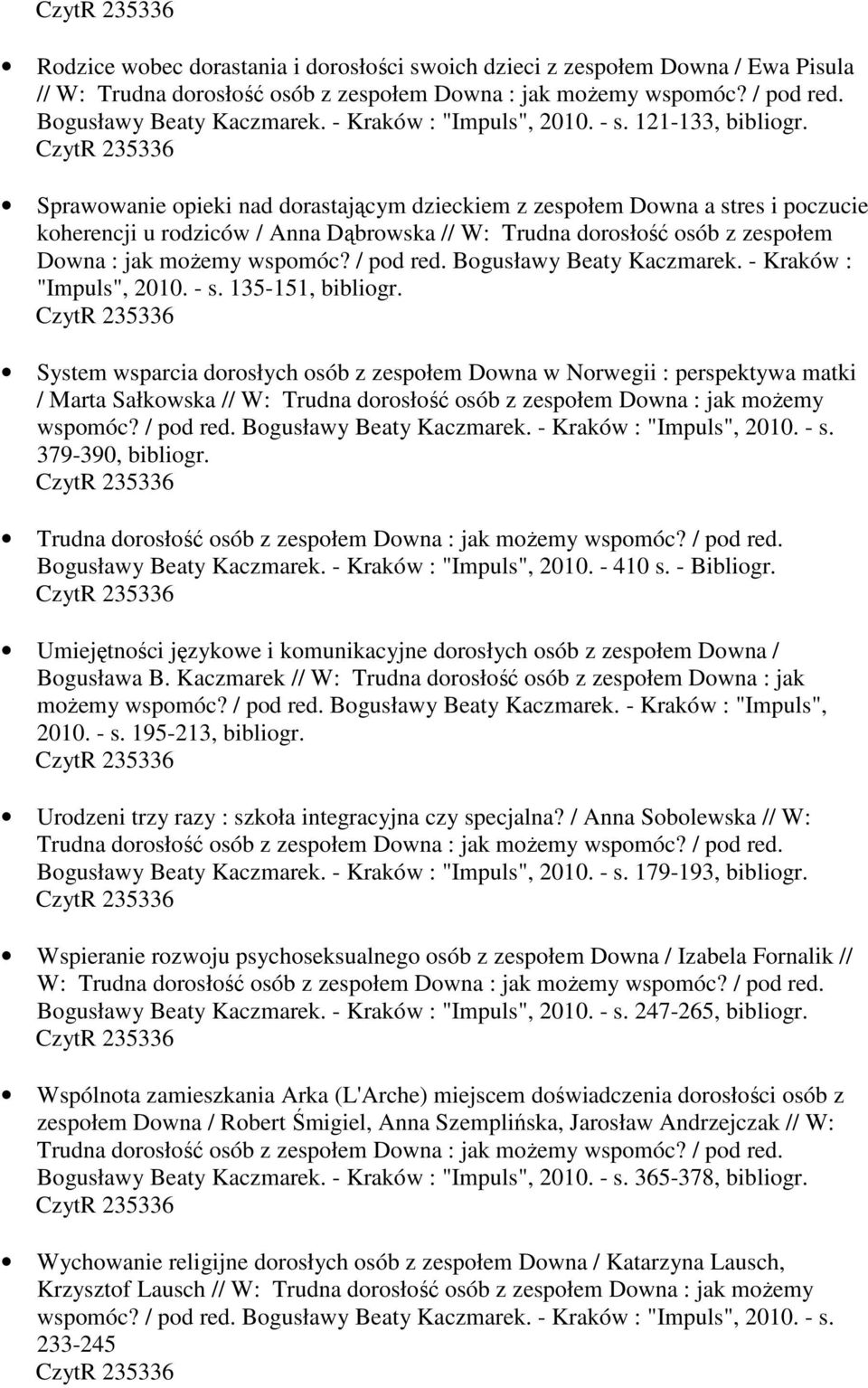 121-133, Sprawowanie opieki nad dorastającym dzieckiem z zespołem Downa a stres i poczucie koherencji u rodziców / Anna Dąbrowska // W: Trudna dorosłość osób z zespołem Downa : jak możemy wspomóc?