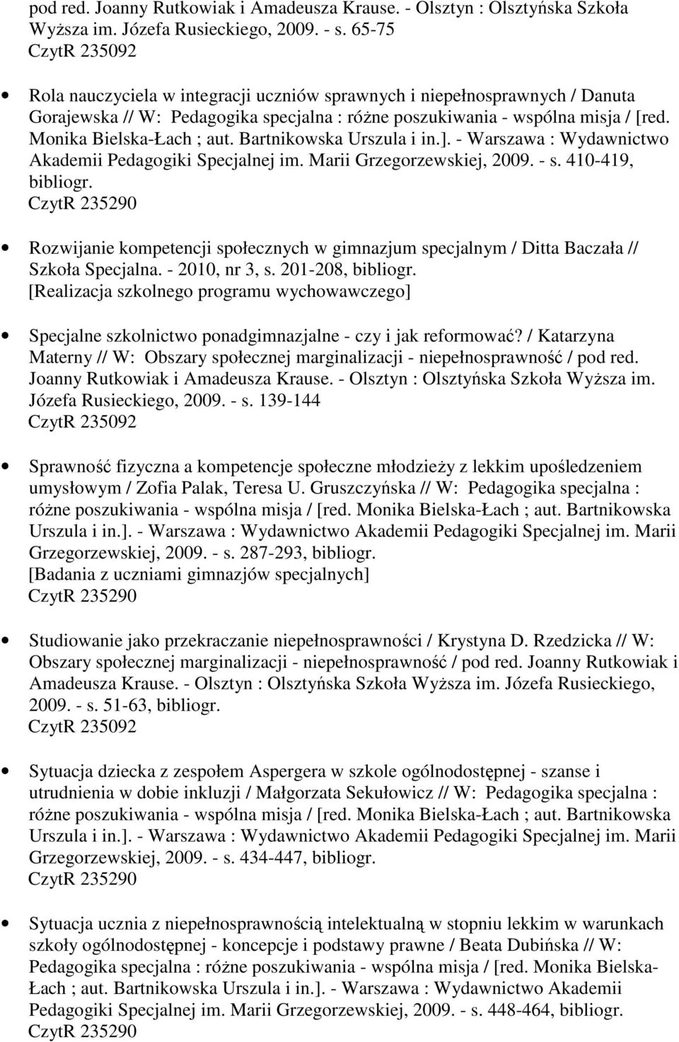 Bartnikowska Urszula i in.]. - Warszawa : Wydawnictwo Akademii Pedagogiki Specjalnej im. Marii Grzegorzewskiej, 2009. - s.
