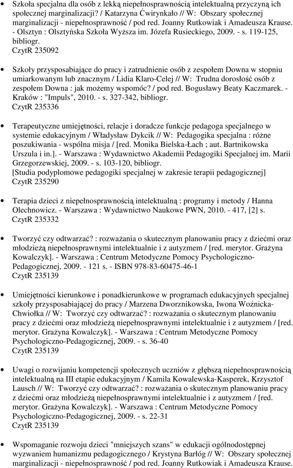 - s. 119-125, Szkoły przysposabiające do pracy i zatrudnienie osób z zespołem Downa w stopniu umiarkowanym lub znacznym / Lidia Klaro-Celej // W: Trudna dorosłość osób z zespołem Downa : jak możemy