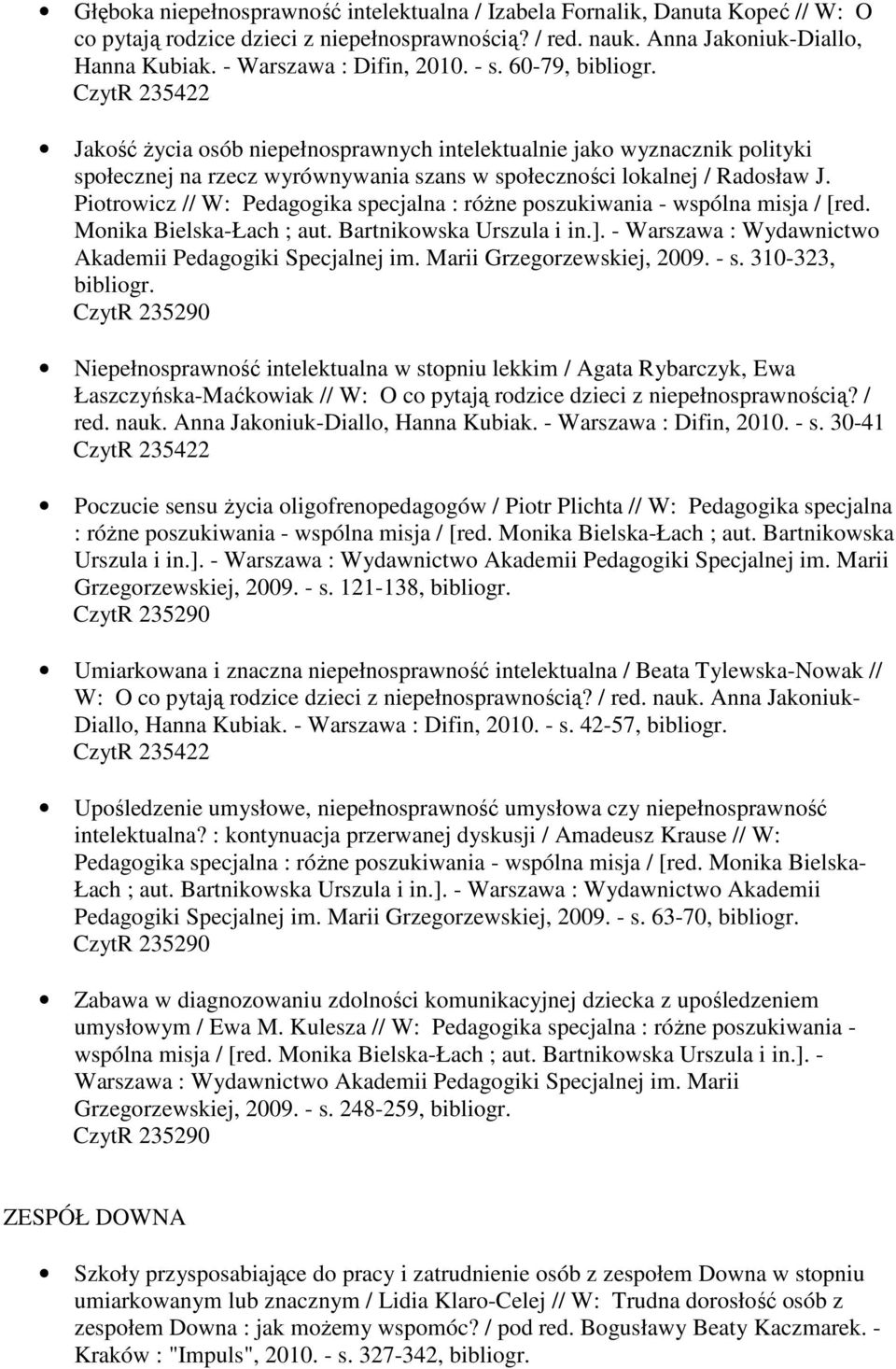 Piotrowicz // W: Pedagogika specjalna : różne poszukiwania - wspólna misja / [red. Monika Bielska-Łach ; aut. Bartnikowska Urszula i in.]. - Warszawa : Wydawnictwo Akademii Pedagogiki Specjalnej im.