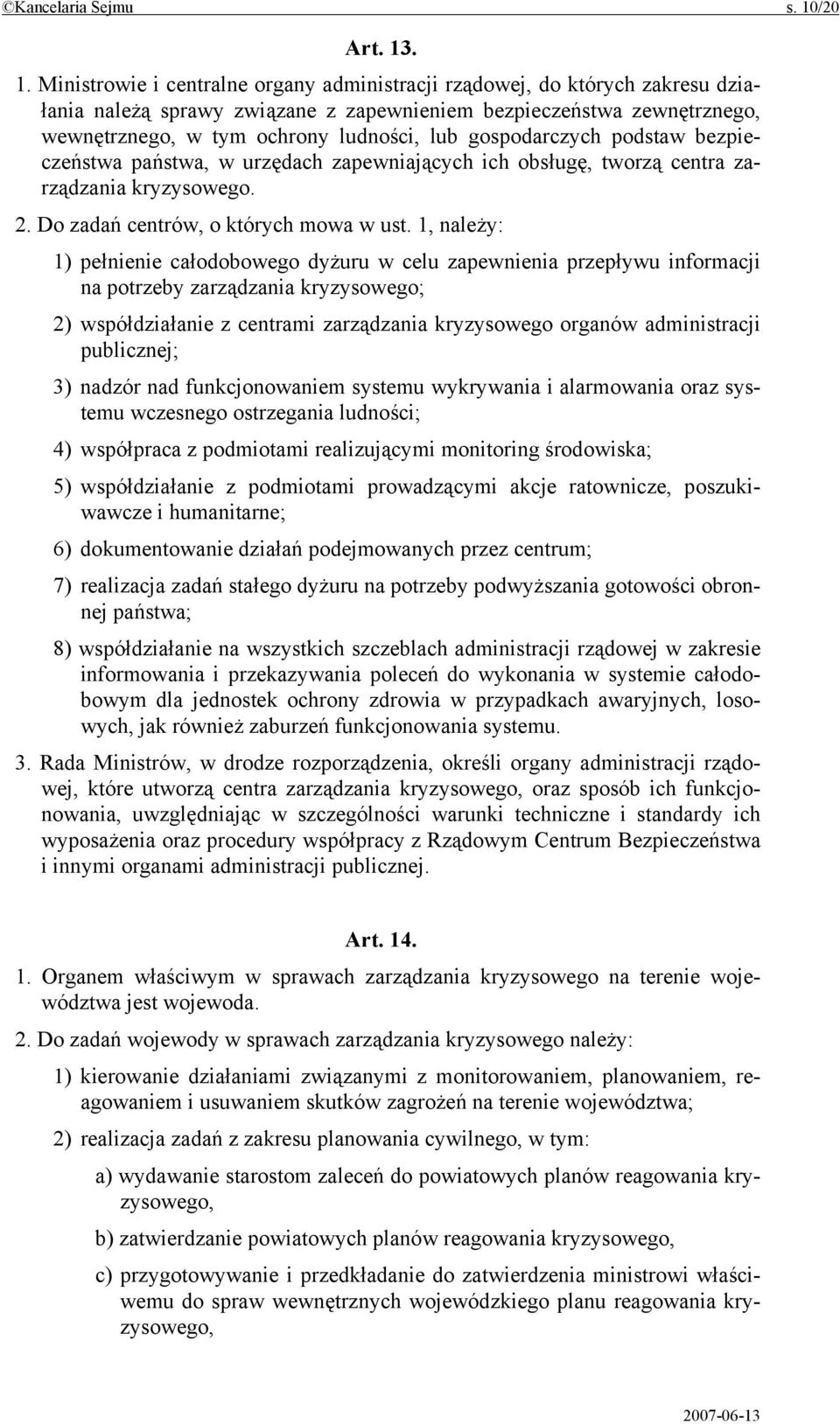 . 1. Ministrowie i centralne organy administracji rządowej, do których zakresu działania należą sprawy związane z zapewnieniem bezpieczeństwa zewnętrznego, wewnętrznego, w tym ochrony ludności, lub