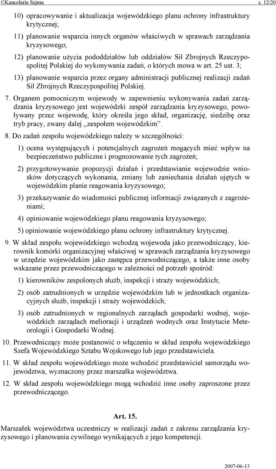 użycia pododdziałów lub oddziałów Sił Zbrojnych Rzeczypospolitej Polskiej do wykonywania zadań, o których mowa w art. 25 ust.