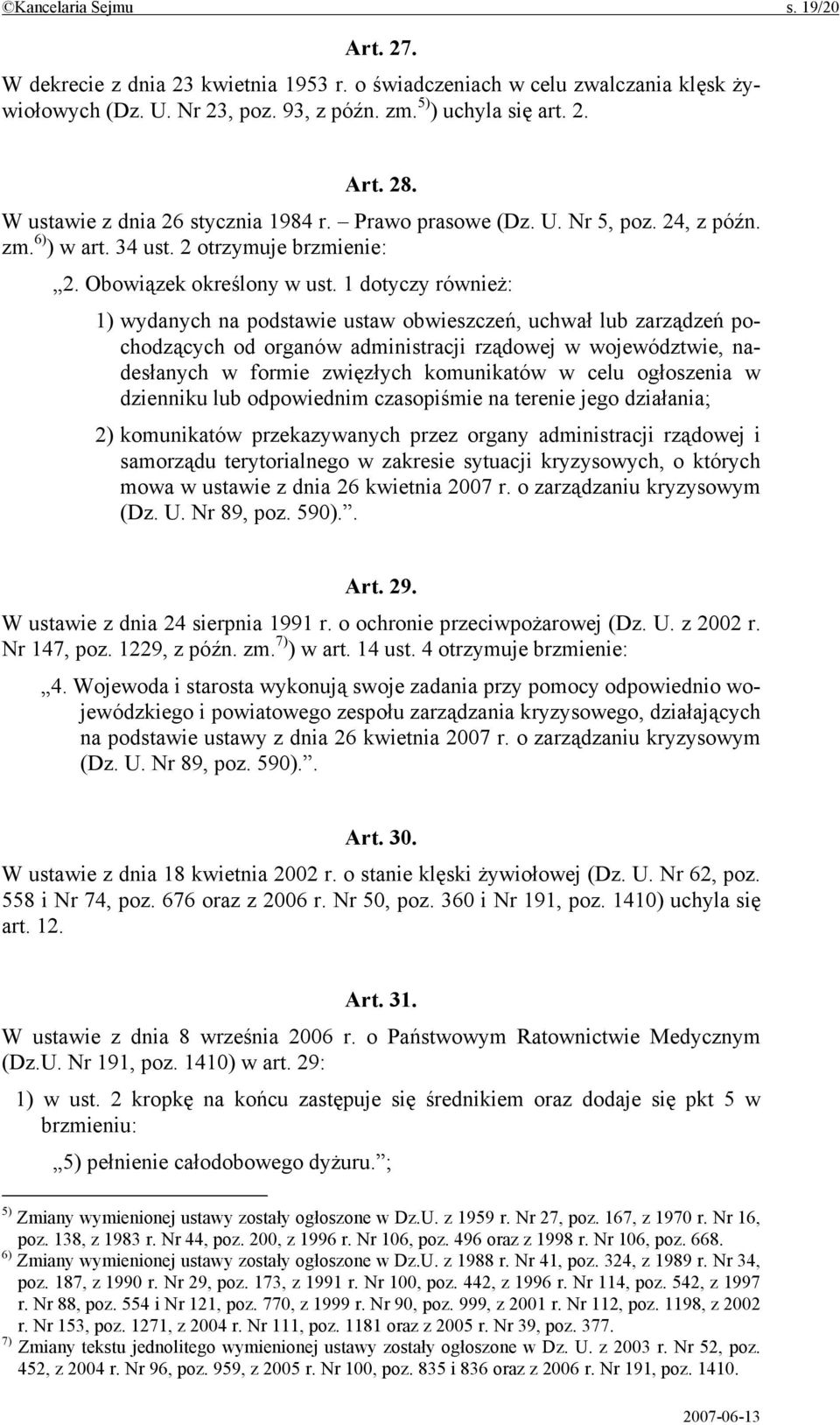 1 dotyczy również: 1) wydanych na podstawie ustaw obwieszczeń, uchwał lub zarządzeń pochodzących od organów administracji rządowej w województwie, nadesłanych w formie zwięzłych komunikatów w celu