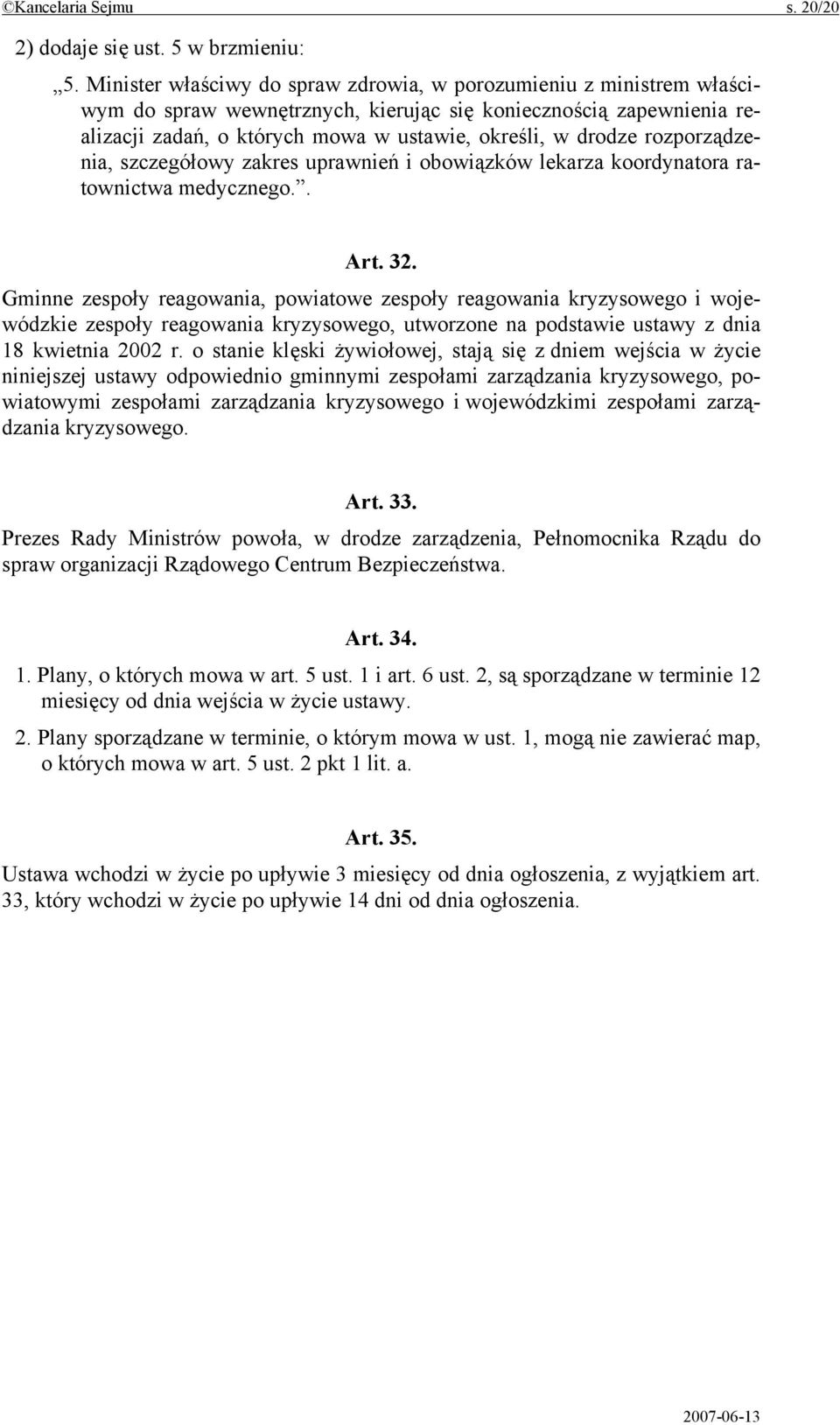 rozporządzenia, szczegółowy zakres uprawnień i obowiązków lekarza koordynatora ratownictwa medycznego.. Art. 32.