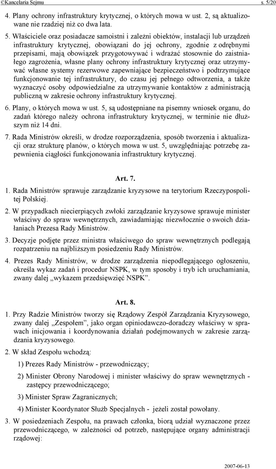 Właściciele oraz posiadacze samoistni i zależni obiektów, instalacji lub urządzeń infrastruktury krytycznej, obowiązani do jej ochrony, zgodnie z odrębnymi przepisami, mają obowiązek przygotowywać i