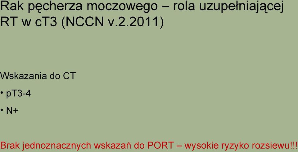 2011) Wskazania do CT pt3-4 N+ Brak