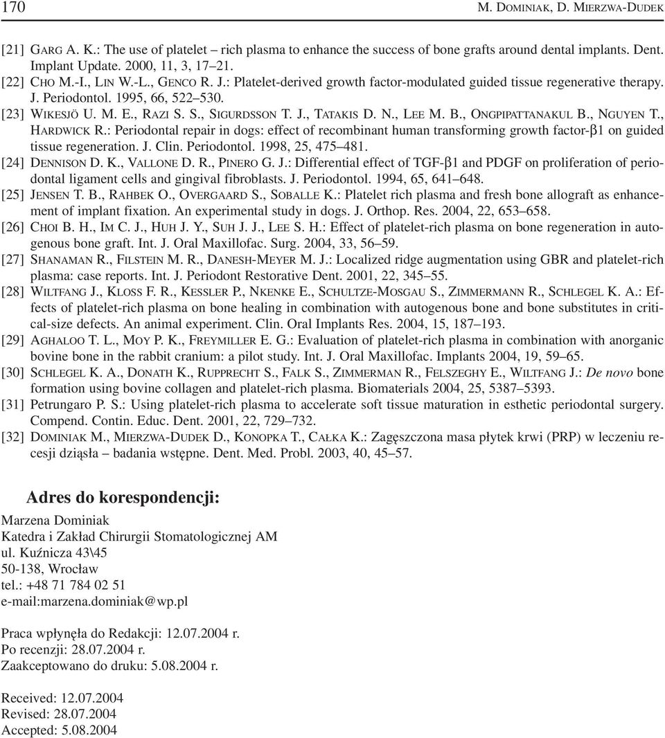 N., LEE M. B., ONGPIPATTANAKUL B., NGUYEN T., HARDWICK R.: Periodontal repair in dogs: effect of recombinant human transforming growth factor β1 on guided tissue regeneration. J. Clin. Periodontol.