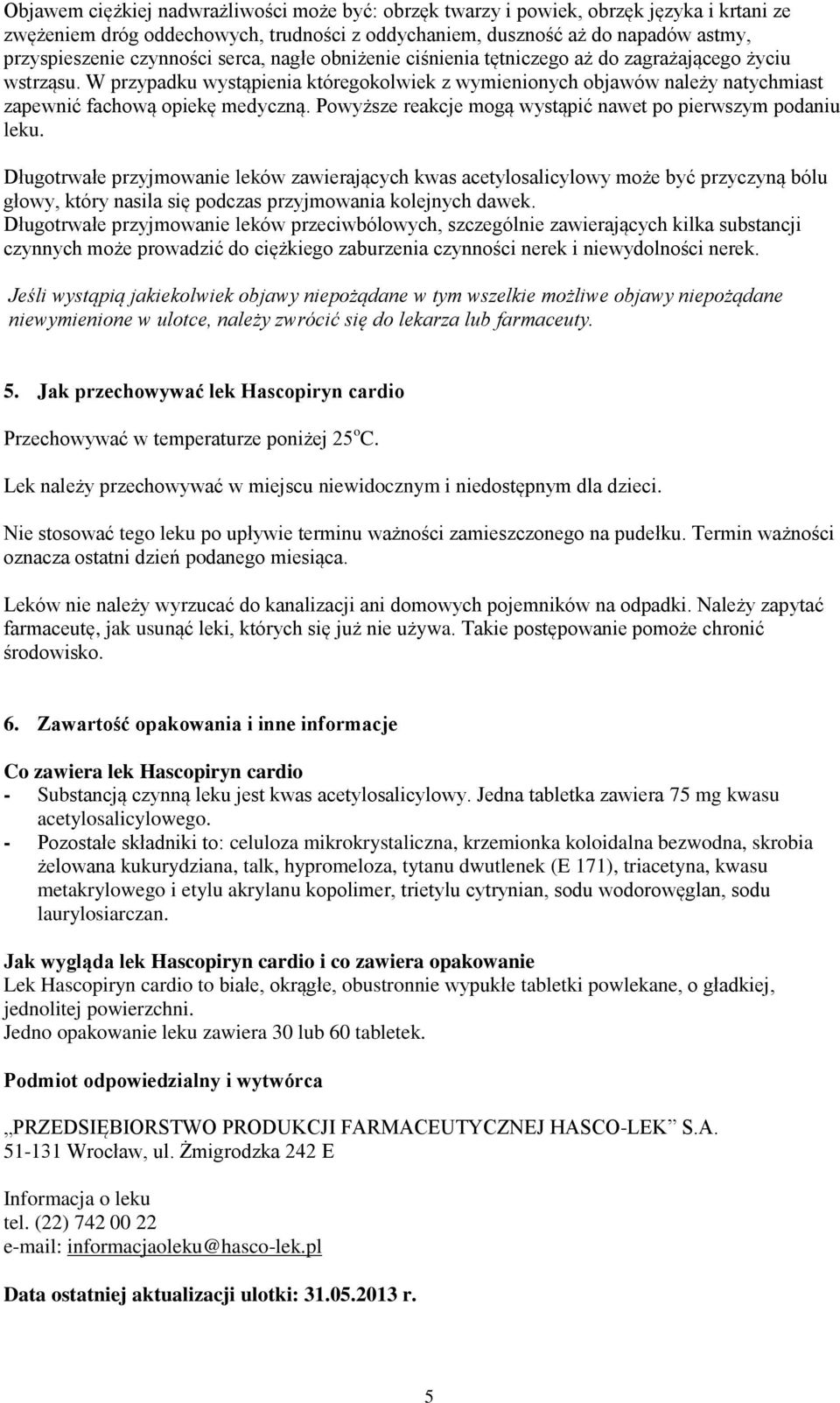 Powyższe reakcje mogą wystąpić nawet po pierwszym podaniu leku.
