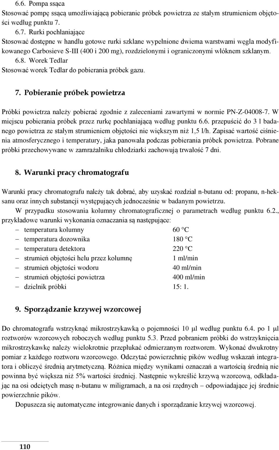 szklanym. 6.8. Worek Tedlar Stosować worek Tedlar do pobierania próbek gazu. 7. Pobieranie próbek powietrza Próbki powietrza należy pobierać zgodnie z zaleceniami zawartymi w normie PN-Z-04008-7.