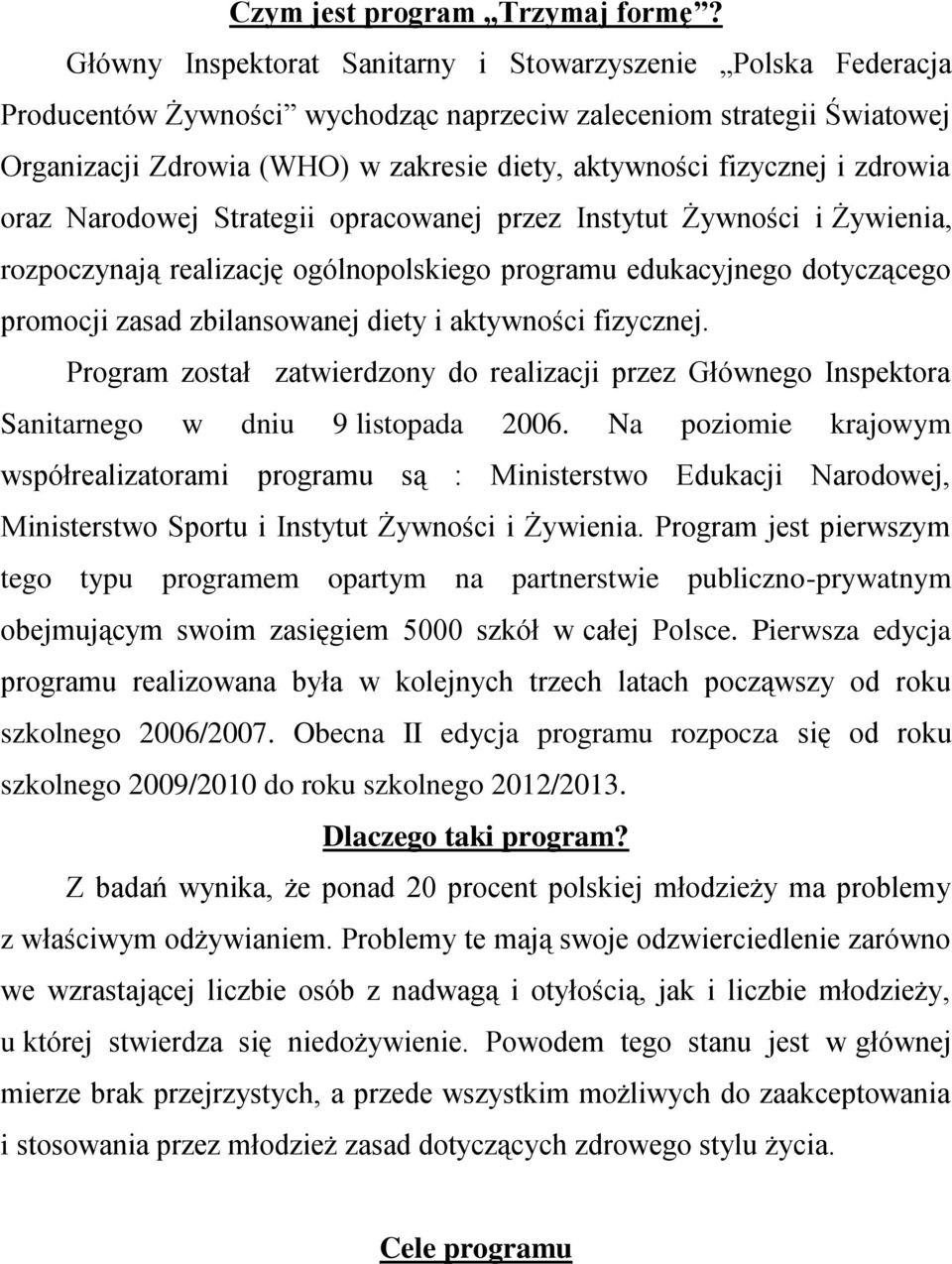 i zdrowia oraz Narodowej Strategii opracowanej przez Instytut Żywności i Żywienia, rozpoczynają realizację ogólnopolskiego programu edukacyjnego dotyczącego promocji zasad zbilansowanej diety i