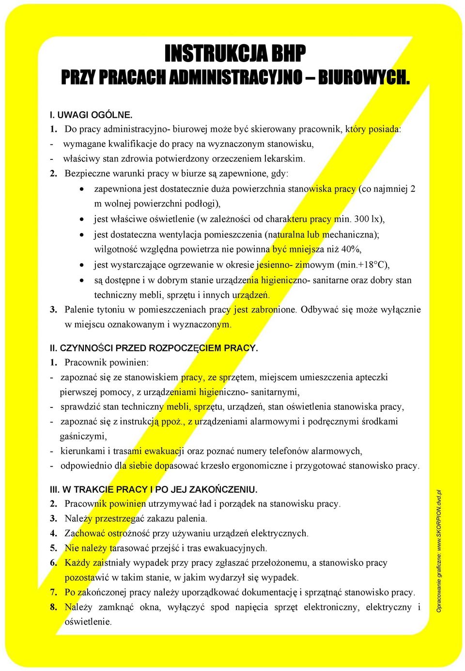 2. Bezpieczne warunki pracy w biurze są zapewnione, gdy: zapewniona jest dostatecznie duża powierzchnia stanowiska pracy (co najmniej 2 m wolnej powierzchni podłogi), jest właściwe oświetlenie (w