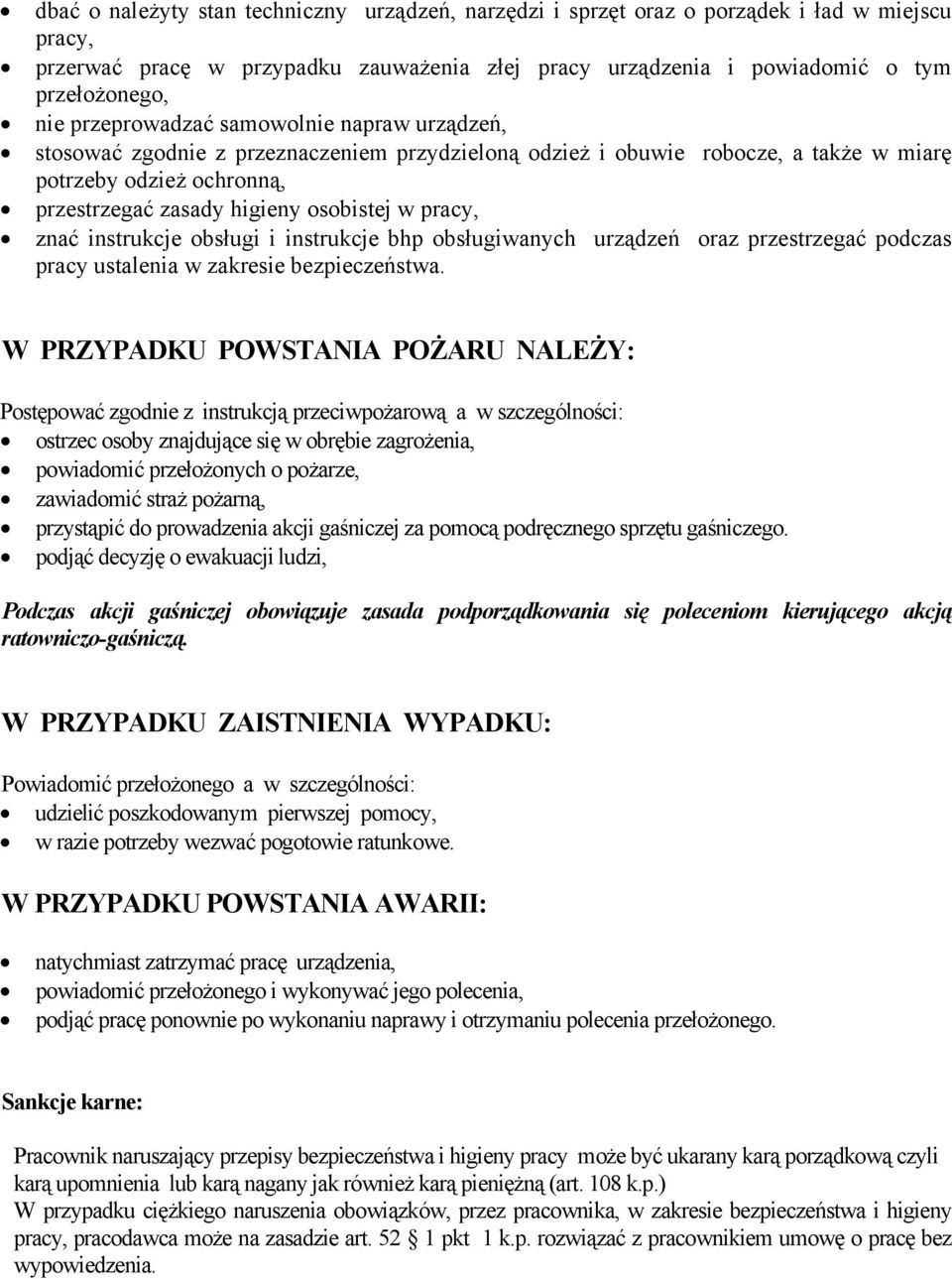 pracy, znać instrukcje obsługi i instrukcje bhp obsługiwanych urządzeń oraz przestrzegać podczas pracy ustalenia w zakresie bezpieczeństwa.