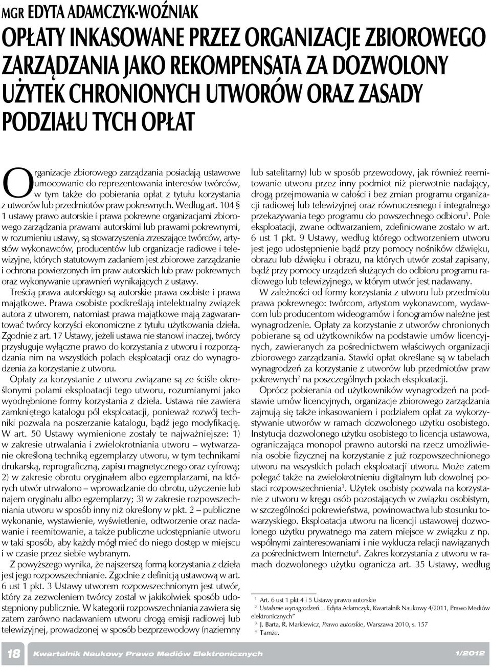 104 1 ustawy prawo autorskie i prawa pokrewne organizacjami zbiorowego zarządzania prawami autorskimi lub prawami pokrewnymi, w rozumieniu ustawy, są stowarzyszenia zrzeszające twórców, artystów