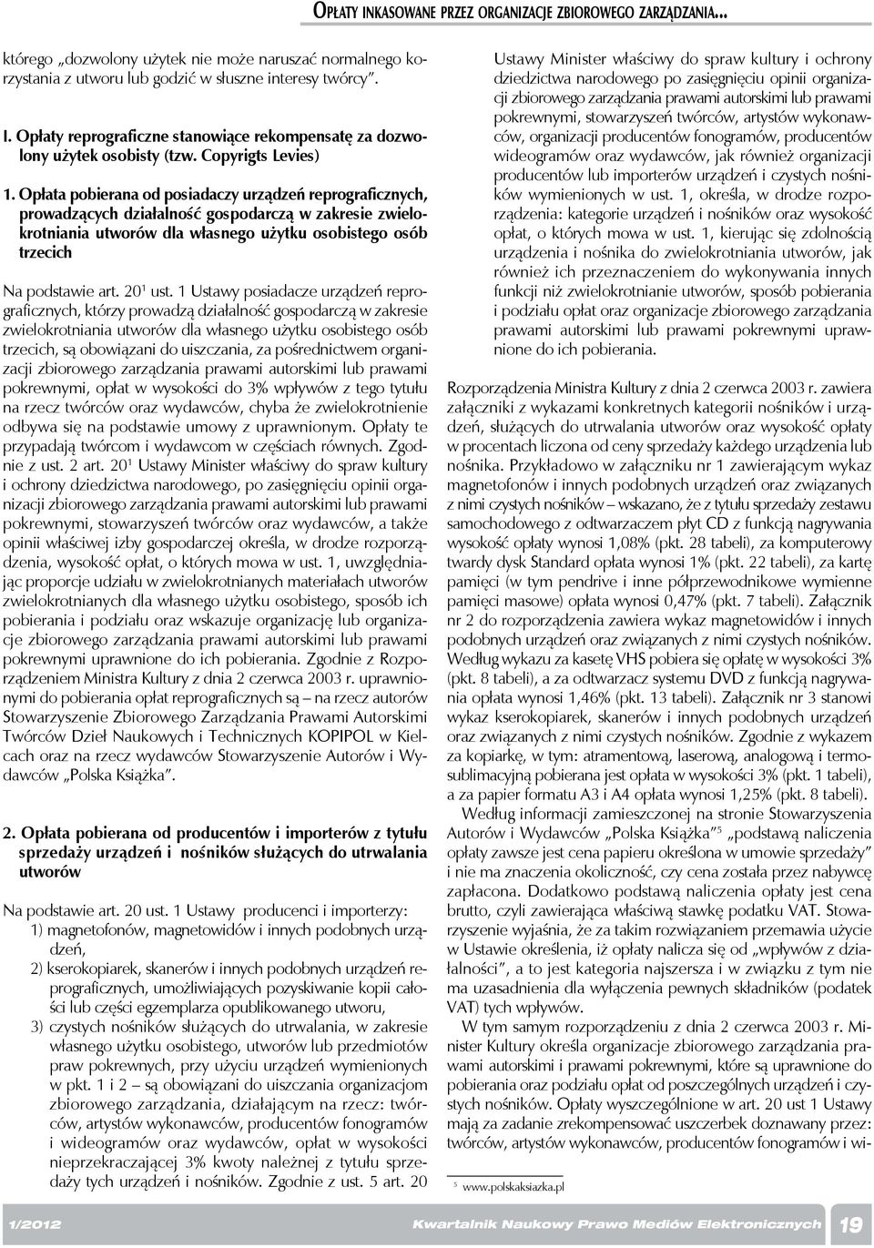 Opłata pobierana od posiadaczy urządzeń reprograficznych, prowadzących działalność gospodarczą w zakresie zwielokrotniania utworów dla własnego użytku osobistego osób trzecich Na podstawie art.