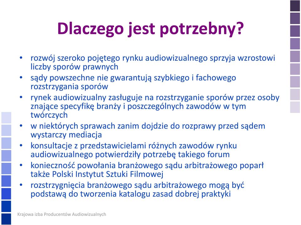 audiowizualny zasługuje na rozstrzyganie sporów przez osoby znające specyfikębranży i poszczególnych zawodów w tym twórczych w niektórych sprawach zanim dojdzie do rozprawy