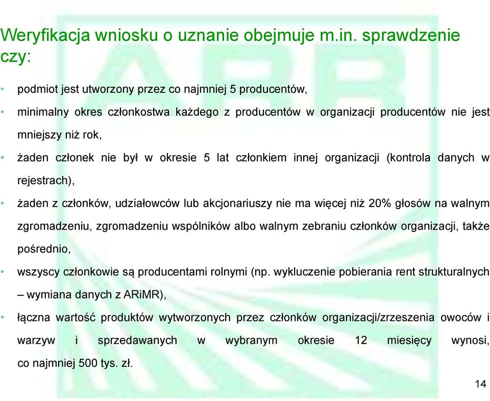 w okresie 5 lat członkiem innej organizacji (kontrola danych w rejestrach), żaden z członków, udziałowców lub akcjonariuszy nie ma więcej niż 20% głosów na walnym zgromadzeniu, zgromadzeniu