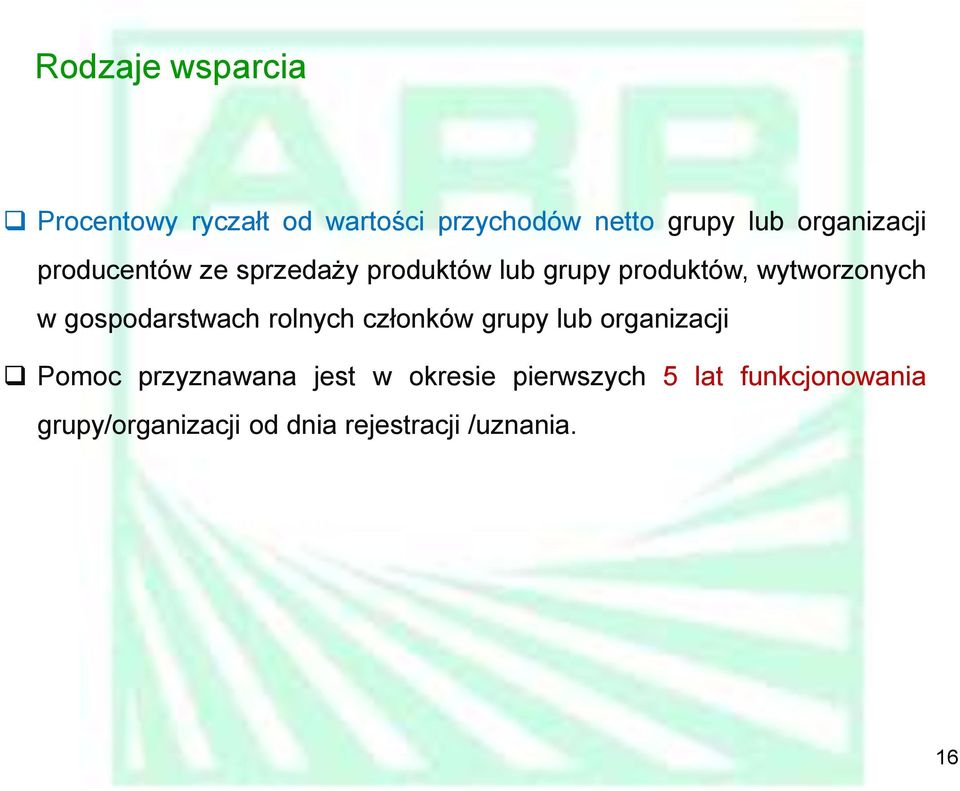 w gospodarstwach rolnych członków grupy lub organizacji Pomoc przyznawana jest w